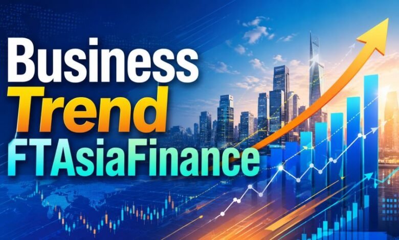 business trend ftasiafinance
